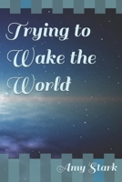 Trying to Wake the World B0B6L97RGJ Book Cover