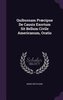 Quibusnam Praecipue de Causis Exortum Sit Bellum Civile Americanum: Oratio Habita Jun. 17, 1863 1275593844 Book Cover