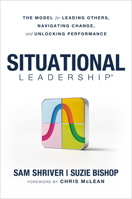 Situational Leadership®: The Model for Leading Others, Navigating Change, and Unlocking Performance B0GV1M6LCT Book Cover
