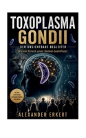 Toxoplasma Gondii - Der unsichtbare Begleiter: Wie ein Parasit unser Denken beeinflusst (German Edition) 3696380946 Book Cover