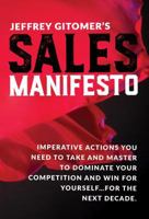 Jeffrey Gitomer's Sales Manifesto: Axioms, Affirmations, and Actions You MUST TAKE that will Guide You to Success and Wealth for the Next Decade 0999255525 Book Cover