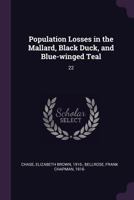 Population Losses in the Mallard, Black Duck, and Blue-Winged Teal: 22 1378147219 Book Cover