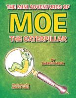 The Mini Adventures of Moe the Caterpillar 1483650286 Book Cover