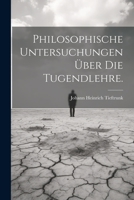 Philosophische Untersuchungen Über die Tugendlehre. 1022283022 Book Cover
