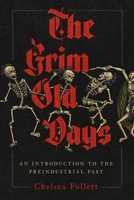 The Grim Old Days: An Introduction to the Preindustrial Past 1969284129 Book Cover
