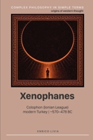 Xenophanes (Complex Philosophy in simple terms) B0H7SSLZLM Book Cover