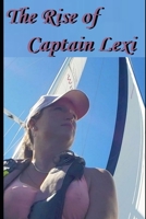 The Rise of Captain Lexi: Sailing captain finds her identity in the postmodern world she lives in B0BTXC2R8M Book Cover