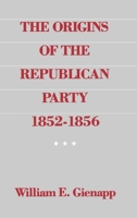 The Origins of the Republican Party 1852-1856 0195055012 Book Cover