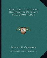 Nero Prince The Second Grandmaster Of Prince Hall Grand Lodge 1425309003 Book Cover