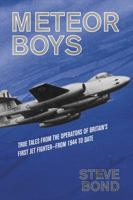 Meteor Boys: True Tales from UK Operators of Britain's First Jet Fighter - From 1944 to Date 1911621904 Book Cover