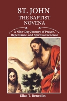 St. John The Baptist Novena: A Nine-Day Journey of Prayer, Repentance, and Spiritual Renewal B0F7DPKS4K Book Cover
