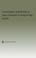 Consumption and Identity in Asian American Coming-of-Age Novels (Studies in Asian Americans) 041597206X Book Cover