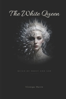 The White Queen: Reign of Frost and Ash B0GZJNTHXM Book Cover