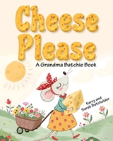 Cheese Please: A Grandma Batchie Book B0DWS3ZSWL Book Cover