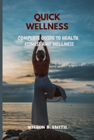 Quick Wellness: Complete Guide To Health, Fitness And Wellness B0BMJMSJBW Book Cover