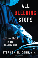 All Bleeding Stops: Life and Death in the Trauma Unit B0BQYMD91N Book Cover