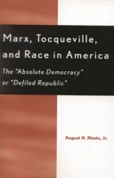 Marx, Tocqueville and Race in America: The Absolute Democracy or Defiled Republic 0739106783 Book Cover