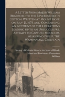 A Letter From Major William Bradford to the Reverend John Cotton, Written at Mount Hope on July 21, 1675, and Containing an Account of the Operations ... Alias King Philip, the Wampanoag Chieftain 1018862382 Book Cover
