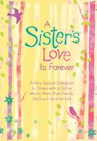 A Sister's Love is Forever: A Very Special Collection to Share with a Sister Who is More than FamilyShe's a Friend for Life 1598426222 Book Cover