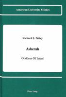 Asherah: Goddess of Israel (American University Studies Series VII, Theology and Religion) 0820413062 Book Cover