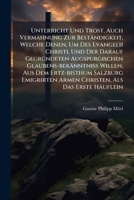Unterricht Und Trost, Auch Vermahnung Zur Beständigkeit, Welche Denen, Um Des Evangelii Christi, Und Der Darauf Gegründeten Augspurgischen ... Armen Christen, Als Das Erste Häuflein... 1278741070 Book Cover