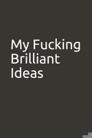 My Fucking Brilliant Ideas: Lined Notebook 1676094539 Book Cover