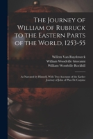 The Journey of William of Rubruck to the Eastern Parts of the World, 1253-55: As Narrated by Himself, With Two Accounts of the Earlier Journey of John of Pian De Carpine 1015915647 Book Cover