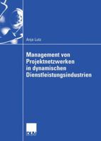 Management Von Projektnetzwerken in Dynamischen Dienstleistungsindustrien: Steuerung Von Stabilitat Und Flexibilitat Durch Selektion Und Reselektion Von Partnern Am Beispiel Der Fernsehserienproduktio 3824407973 Book Cover