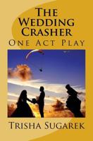 The Wedding Crasher: A One Act Play 1519159900 Book Cover