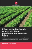 Eficácia simbiótica de Bradyrhizobium japonicum em solos do Gana: Análise sensorial e química, uma implicação para a nodulação e a fixação de azoto na soja promíscua (Portuguese Edition) 620876792X Book Cover