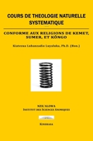 COURS DE THÉOLOGIE NATUREL SYSTÉMATIQUE: Conforme aux religions de Kemet, Sumer, et Kôngo B09BGG712M Book Cover