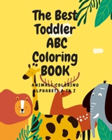 The Best Toddler ABC Coloring Book: Animals Coloring Book, My First Toddler Coloring Book,Alphabet drawing A to Z B08JF2DF7Q Book Cover