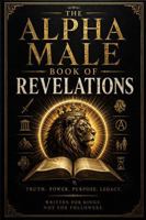 The Alpha Male Book of Revelations B0H86XV3YS Book Cover
