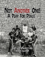 Not Another One!: A Play For Peace 1662919425 Book Cover