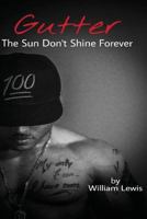 Gutter, The Sun Don't Shine Forever 1482092565 Book Cover