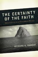 Certainty of the Faith: Apologetics in an Uncertain World 1596380659 Book Cover