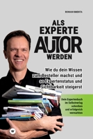 Als Experte Autor werden: Wie du dein Wissen zum Besteller machst und so Expertenstatus und Sichtbarkeit steigerst: Dein Expertenbuch im Selbstv 3903845515 Book Cover
