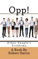 Opp!: Other People's Problems 0998829552 Book Cover
