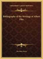 Bibliography of the Writings of Albert Pike 1162559896 Book Cover