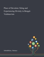 Place of Devotion: Siting and Experiencing Divinity in Bengal-Vaishnavism 1013285921 Book Cover