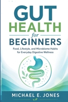 Gut Health for Beginners: Food, Lifestyle, and Microbiome Habits for Everyday Digestive Wellness B0H4SDYW97 Book Cover