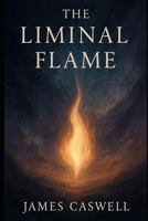 The Liminal Flame: One Man's Witnessing at the Edge of Awakening (The Liminal Flame Series) B0F4NWZ7PN Book Cover