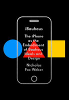 Ibauhaus: The iPhone as the Embodiment of Bauhaus Ideals and Design 0525657282 Book Cover