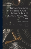 The Mechanical Engineer's Pocket-Book of Tables, Formulæ, Rules, and Data: A Handy Book of Reference for Daily Use in Engineering Practice 1015844286 Book Cover