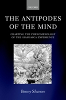 The Antipodes of the Mind: Charting the Phenomenology of the Ayahuasca Experience 0199252939 Book Cover