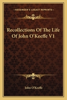 Recollections Of The Life Of John O'Keeffe V1 116379614X Book Cover