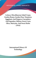 Lettuce; Miscellaneous Salad Crops; Garden Beans; Garden Peas; Tomatoes; Eggplants And Peppers; Cucumbers And Squashes; Melons; Sweet Corn; Okra, Martynia, And Sweet Herbs 1165438429 Book Cover