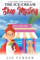 The Ice-Cream Shop Mystery: A Sea Port Cozy Mystery B0CKZ7ND6T Book Cover