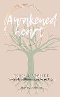 Awakened Heart: Time Capsule, Everyday affirmations to soak up B09Q12DX9J Book Cover