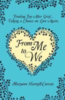 From Me to We: Finding Joy After Grief... Taking a Chance on Love Again 1614936390 Book Cover